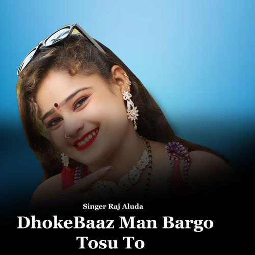 DhokeBaaz Man Bargo Tosu To