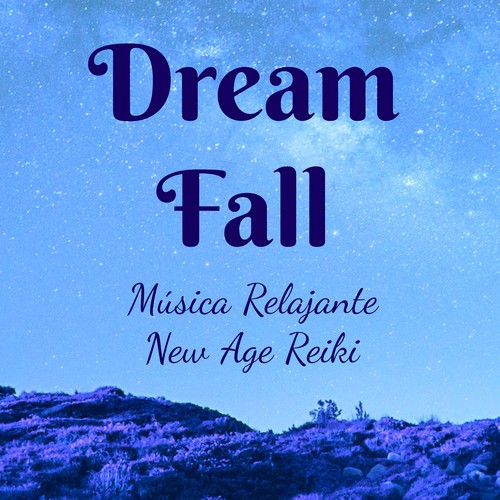 Dream Fall - Música Relajante New Age Reiki para Estudiar Meditación Budista Limpieza de Chakras con Sonidos Naturales New Age Instrumentales