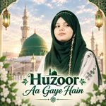Huzoor Aa Gaye Hain artwork