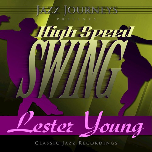 Jazz Journeys Presents High Speed Swing - Lester Young
