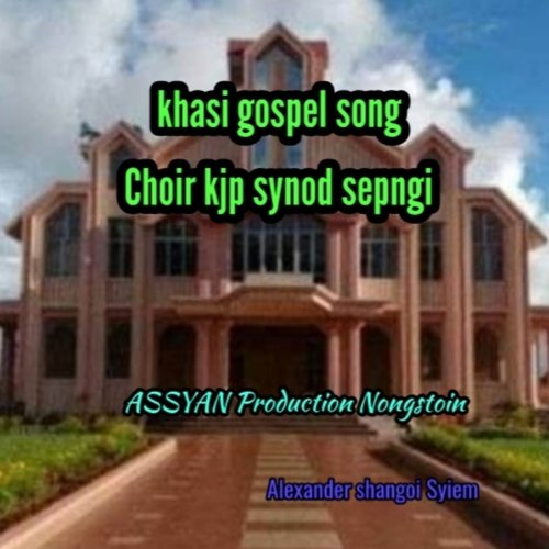 Khasi Gospel Song Choir Kjp Synod Sepngi