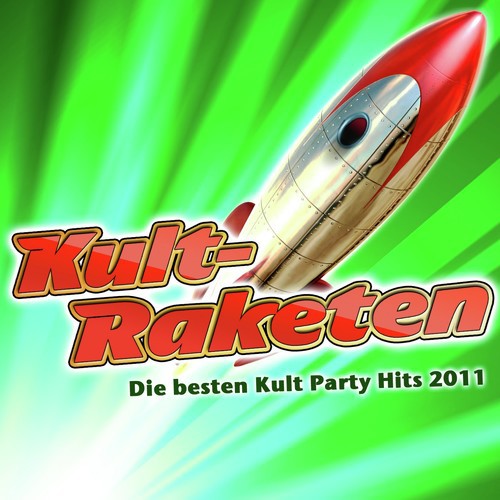 Kult-Raketen - Die besten Kult Party Hits 2011 (Schlager Party-Hits vom Après Ski 11 Finale - Fox Fasching - Opening Mallorca 2012 - Oktoberfest - Bulle Discofox 2013)