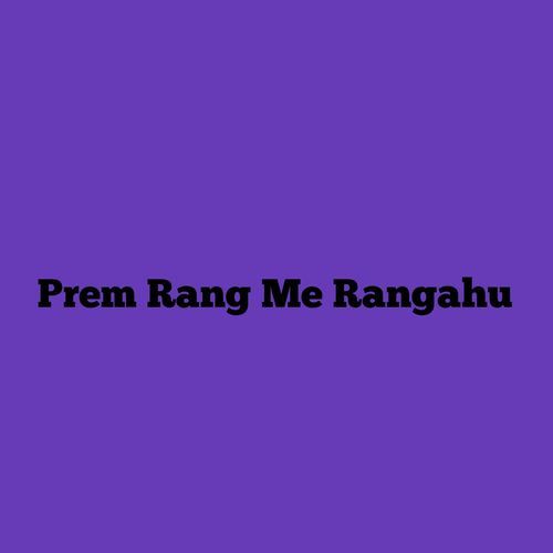 Prem Rang Me Rangahu