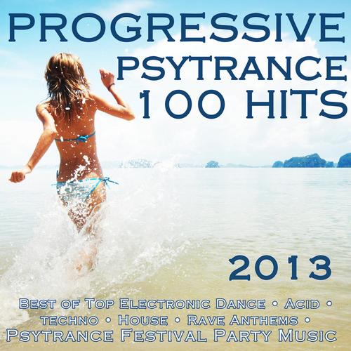 Progressive Psytrance 100 Hits 2013 - Best of Top Electronic Dance, Acid, Techno, House, Rave Anthems, Psytrance Festival