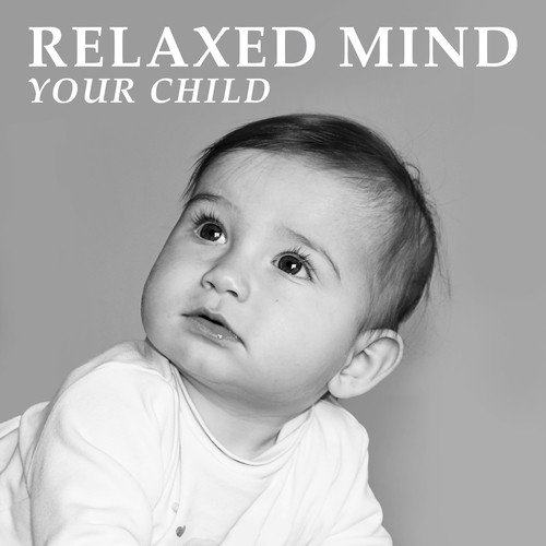 Relaxed Mind Your Child – Classical Music for Baby, Calm Noise to Bed, Relaxation Sounds for Kids, Mozart, Beethoven