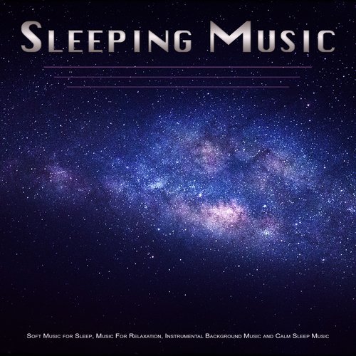 Sleeping Music: Soft Music for Sleep, Music For Relaxation, Instrumental Background Music and Calm Sleep Music