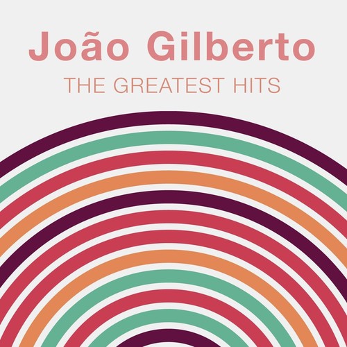 The Greatest Hits: João Gilberto