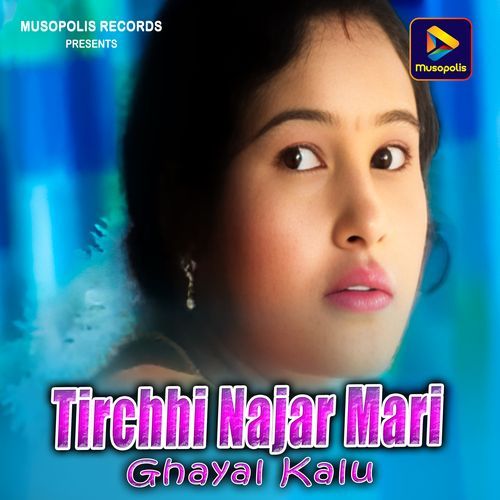 Tirchhi Najar Mari Ghayal Kalu