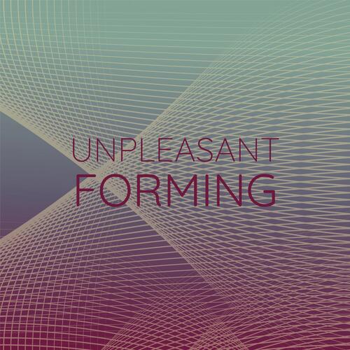 Unpleasant Forming