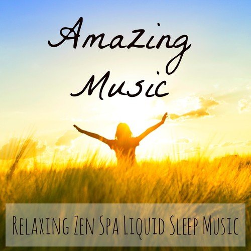 Amazing Music - Relaxing Zen Spa Liquid Sleep Music to Reduce Anxiety Feeling Better with Deep Meditative Instrumental Love Soft Sounds
