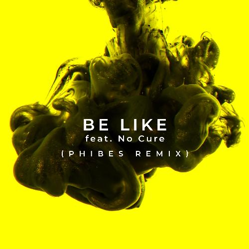 Be Like (Phibes Remix)