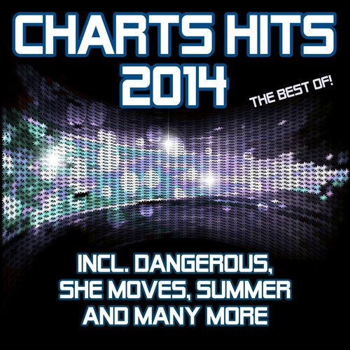 Charts Hits 2014 - The Best Of (Incl. Dangerous, She Moves, Summer and Many More)_poster_image