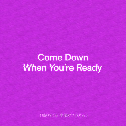 Come Down When You're Ready_poster_image