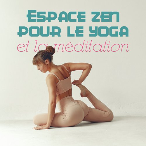 Espace zen pour le yoga et la méditation (Musique de relaxation pour les exercices de pleine conscience, Calme intérieur et concentration)