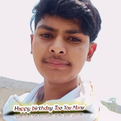Happy birthday Too You Monu