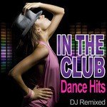 In The Club - Dance Hits - DJ Remixed