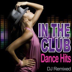 In The Club - Dance Hits - DJ Remixed