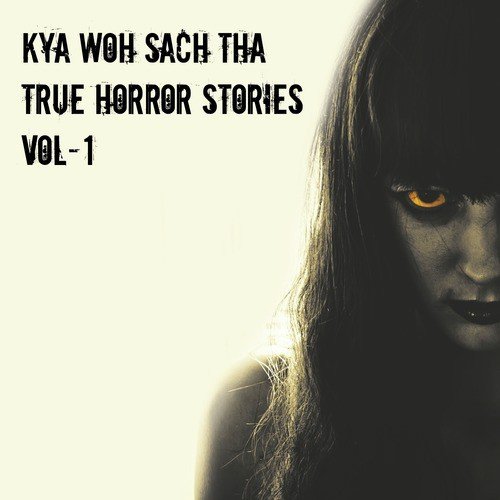 Kya Woh Sach Tha, True Horror Stories, Vol. 1