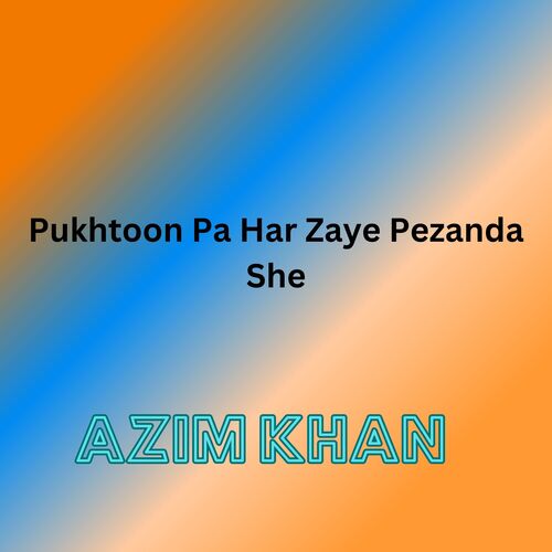 Pukhtoon Pa Har Zaye Pezanda She