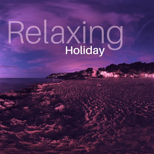 Relaxing Holiday – Ibiza Coast, Chill Paradise, Perfect Relax, Sunbed Chill, Summer Beats, Tropical Lounge Music