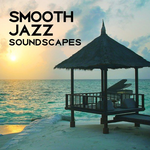 Smooth Jazz Soundscapes - Relaxing Jazz Music, Instrumental Background, Lounge Hotel and Piano Bar