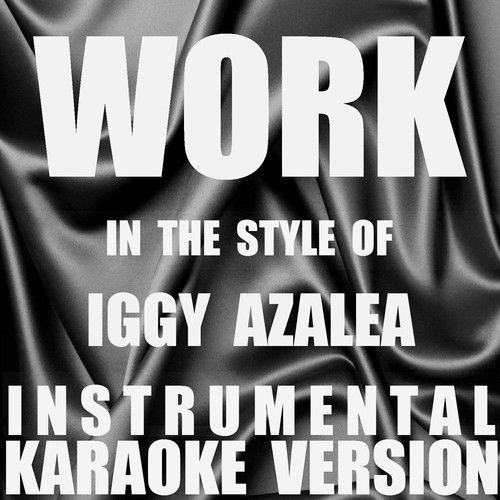 Work (In the Style of Iggy Azalea) [Instrumental Karaoke Version] - Single