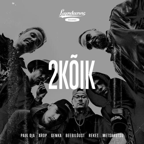 2kõik (Feat. Arop, Genka, Beebilõust, Reket, Metsakutsu & Paul Oja.