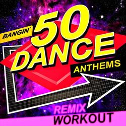 50 Bangin’ Dance Anthems - Remix Workout
