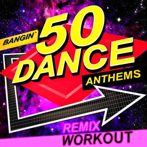 50 Bangin’ Dance Anthems - Remix Workout_poster_image