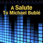 A Salute To Michael Bublé