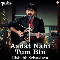 Aadat Nahi Tum Bin - Rishabh Srivastava-IS4MUC5HXGo