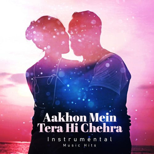 Aankhon Mein Tera Hi Chehra (Instrumental Music Hits)