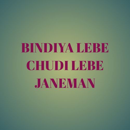 BINDIYA LEBE CHUDI LEBE JANEMAN