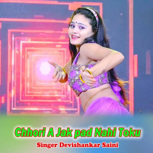 Chhori A Jak pad Nahi Toku