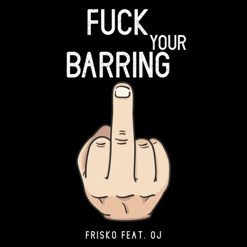 Fuck Your Barring (feat. Oj)_poster_image