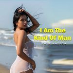 I Am The Kind Of Man