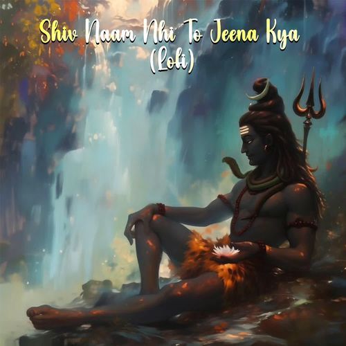 Shiv Naam Nhi To Jeena Kya (Lofi)
