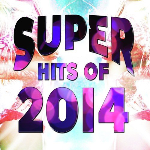 Super Hits of 2014 (Hottest Pop Rock &amp; Hip Hop Tracks)_poster_image