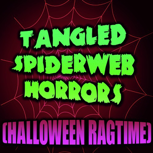 Tangled Spiderweb Horrors (Halloween Ragtime)
