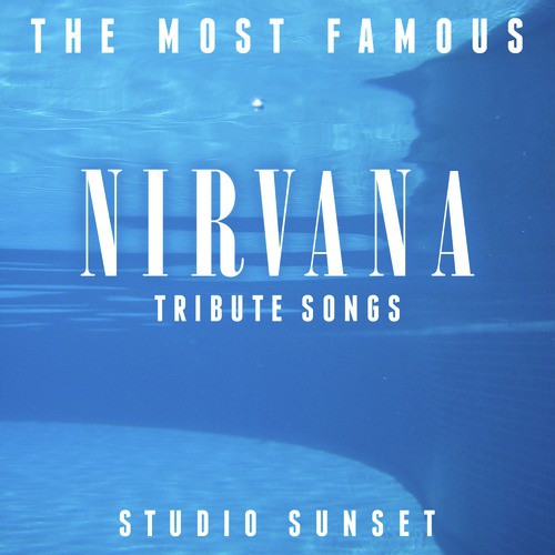 The Most Famous: Nirvana Tribute Songs