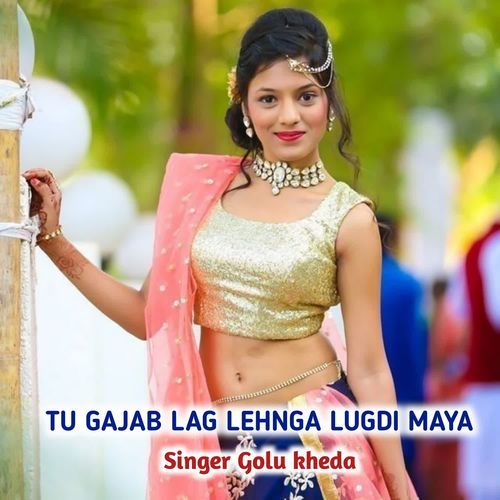 Tu Gajab Lag Lehnga Lugdi Maya