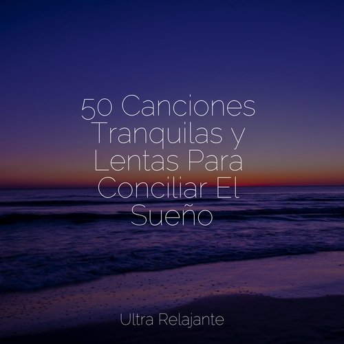 50 Canciones Tranquilas y Lentas Para Conciliar El Sueño