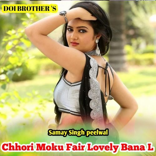 Chhori Moku Fair Lovely Bana L