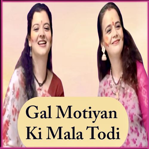 Gal Motiyan Ki Mala Todi