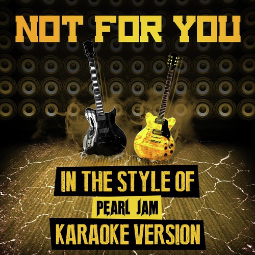 Not for You (In the Style of Pearl Jam) [Karaoke Version]