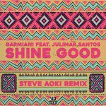 Shine Good (feat. Julimar Santos) (Steve Aoki Remix)