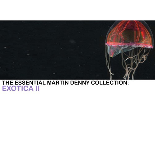 The Essential Martin Denny Collection: Exotica II