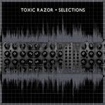 Toxic Razor Selections