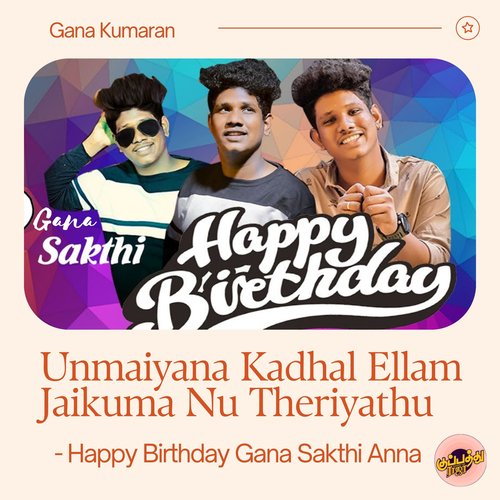 Unmaiyana Kadhal Ellam Jaikuma Nu Theriyathu - Happy Birthday Gana Sakthi Anna