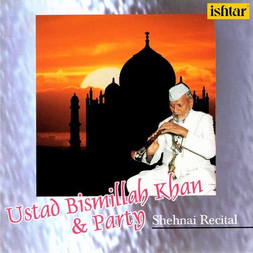 Ustad Bismillah Khan and Party: Shehnai